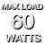 Max load 60 watts
